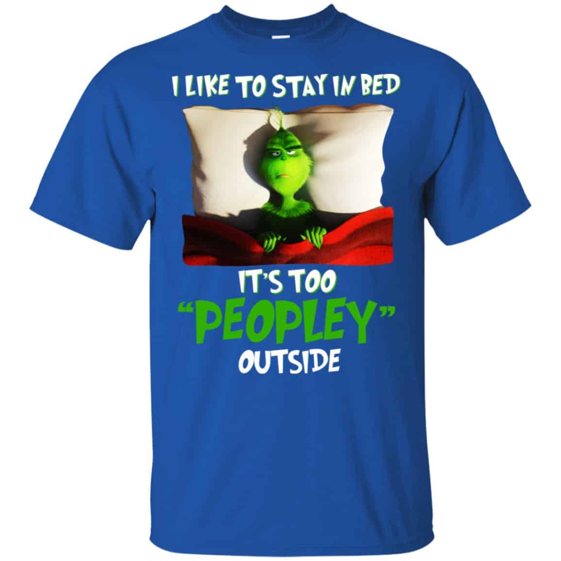 The Grinch: I Like To Stay In Bed It’s Too Peopley Outside T-Shirts, Hoodie, Tank