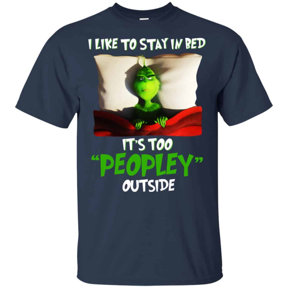 The Grinch: I Like To Stay In Bed It’s Too Peopley Outside T-Shirts, Hoodie, Tank