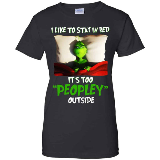 
	The Grinch: I Like To Stay In Bed It’s Too Peopley Outside T-Shirts, Hoodie, Tank