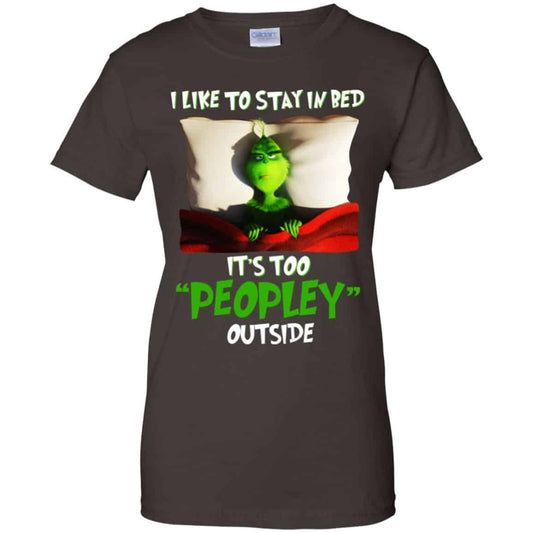 The Grinch: I Like To Stay In Bed It’s Too Peopley Outside T-Shirts, Hoodie, Tank
