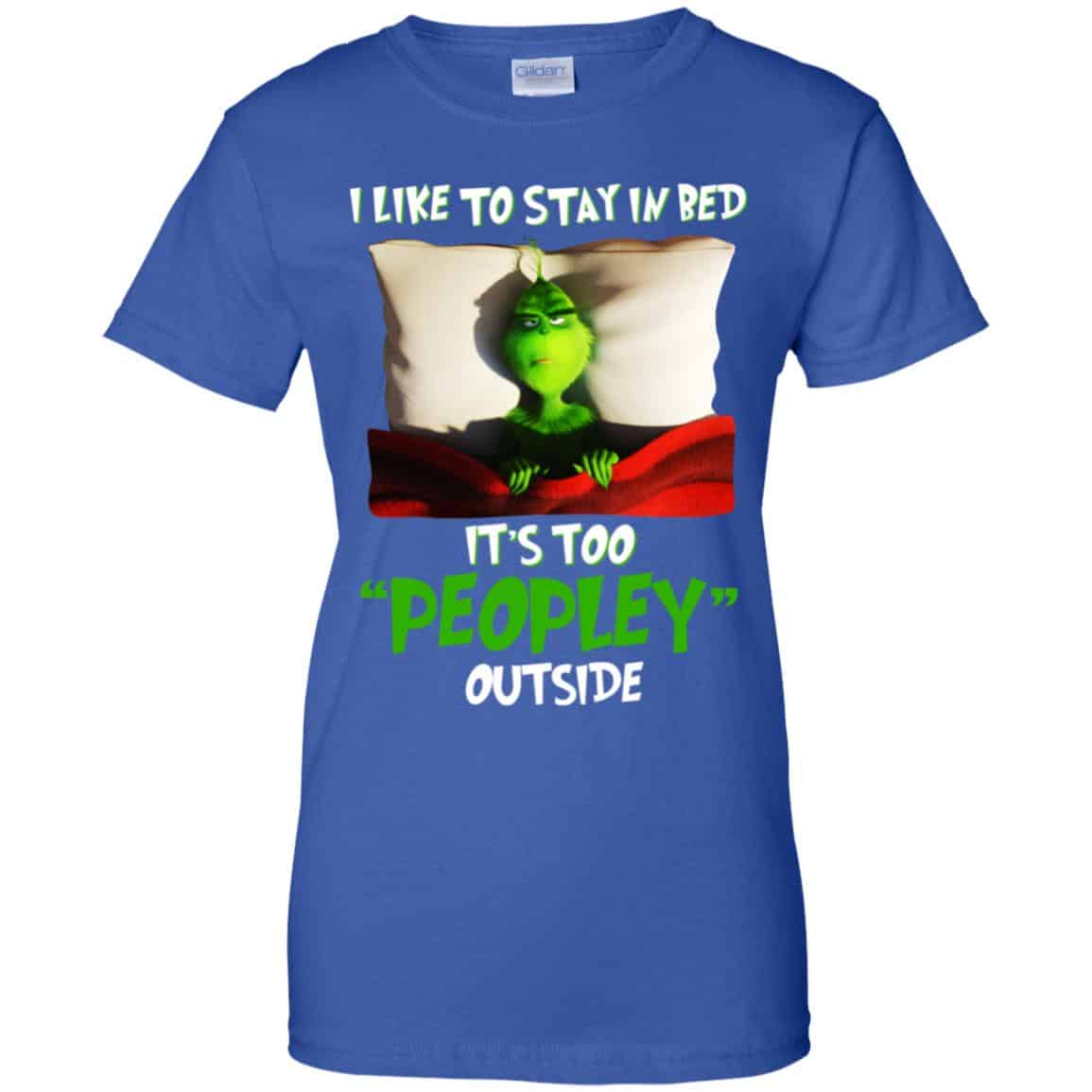 The Grinch: I Like To Stay In Bed It’s Too Peopley Outside T-Shirts, Hoodie, Tank