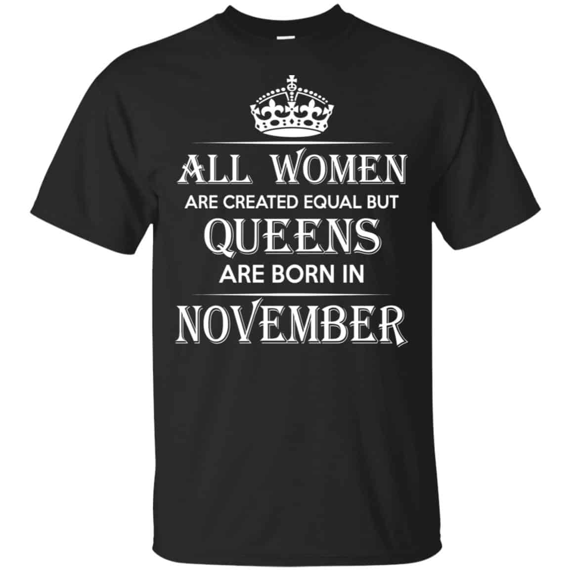 All Women Are Created Equal But Queens Are Born In November T-Shirts, Hoodie, Tank