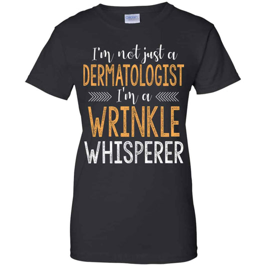
	I’m Not Just A Dermatologist I’m A Wrinkle Whisperer Shirt, Hoodie, Tank