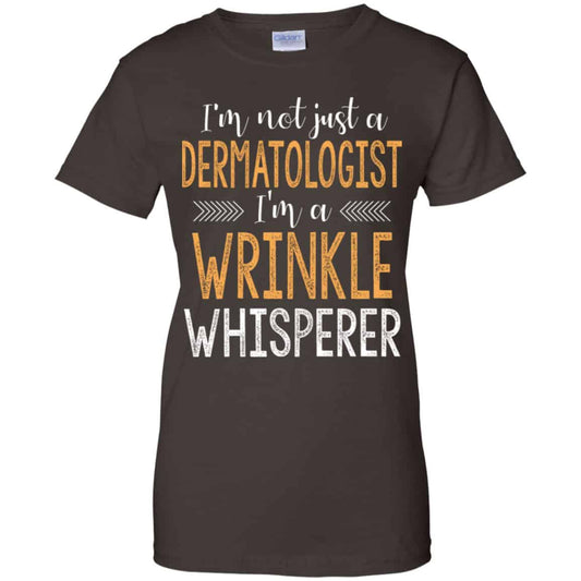 I’m Not Just A Dermatologist I’m A Wrinkle Whisperer Shirt, Hoodie, Tank