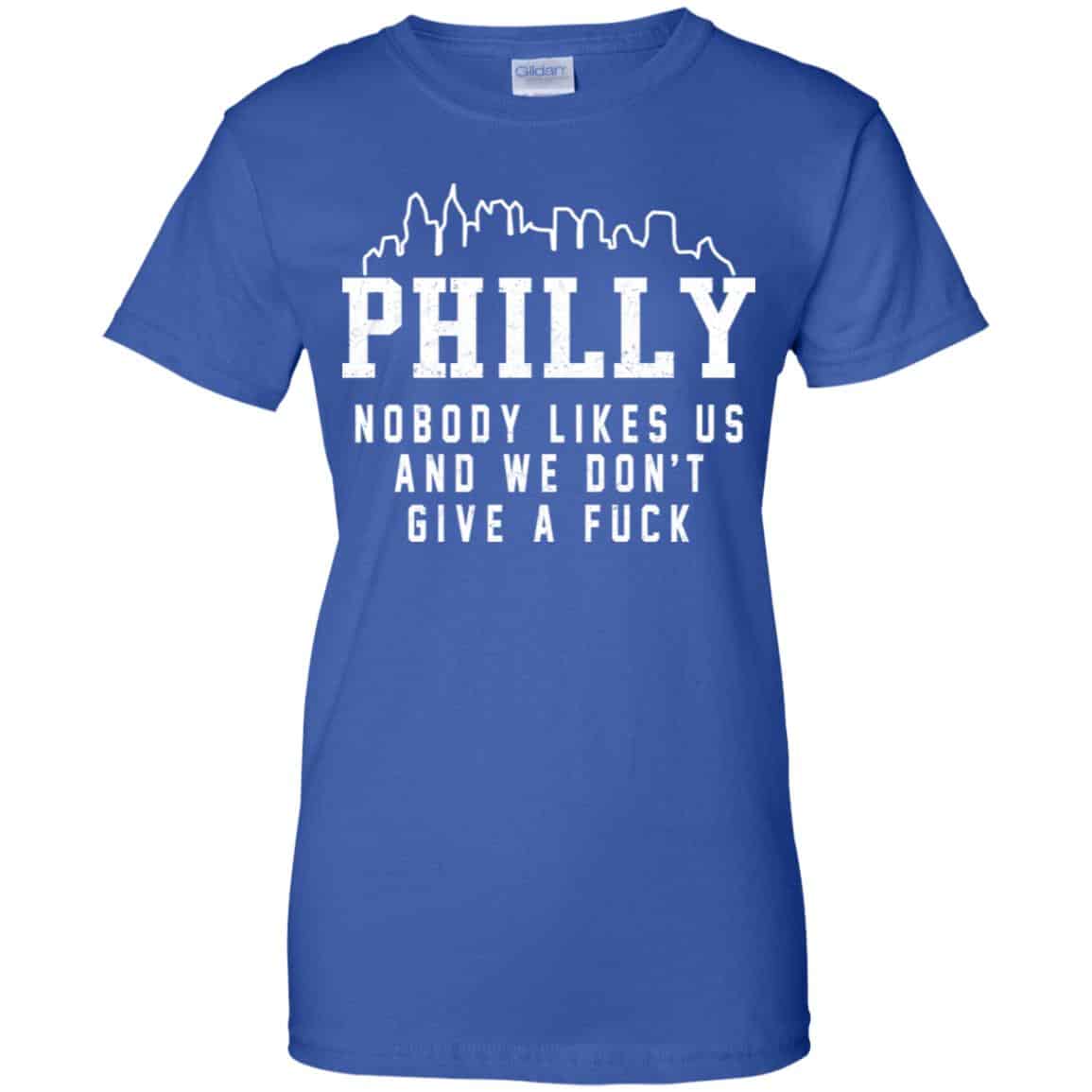 Philly Nobody Likes Us And We Don’t Give A Fuck Shirt, Hoodie, Tank