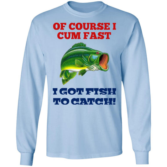 
	Of Course I Cum Fast I Got Fish To Catch Shirt, Hoodie, Tank
