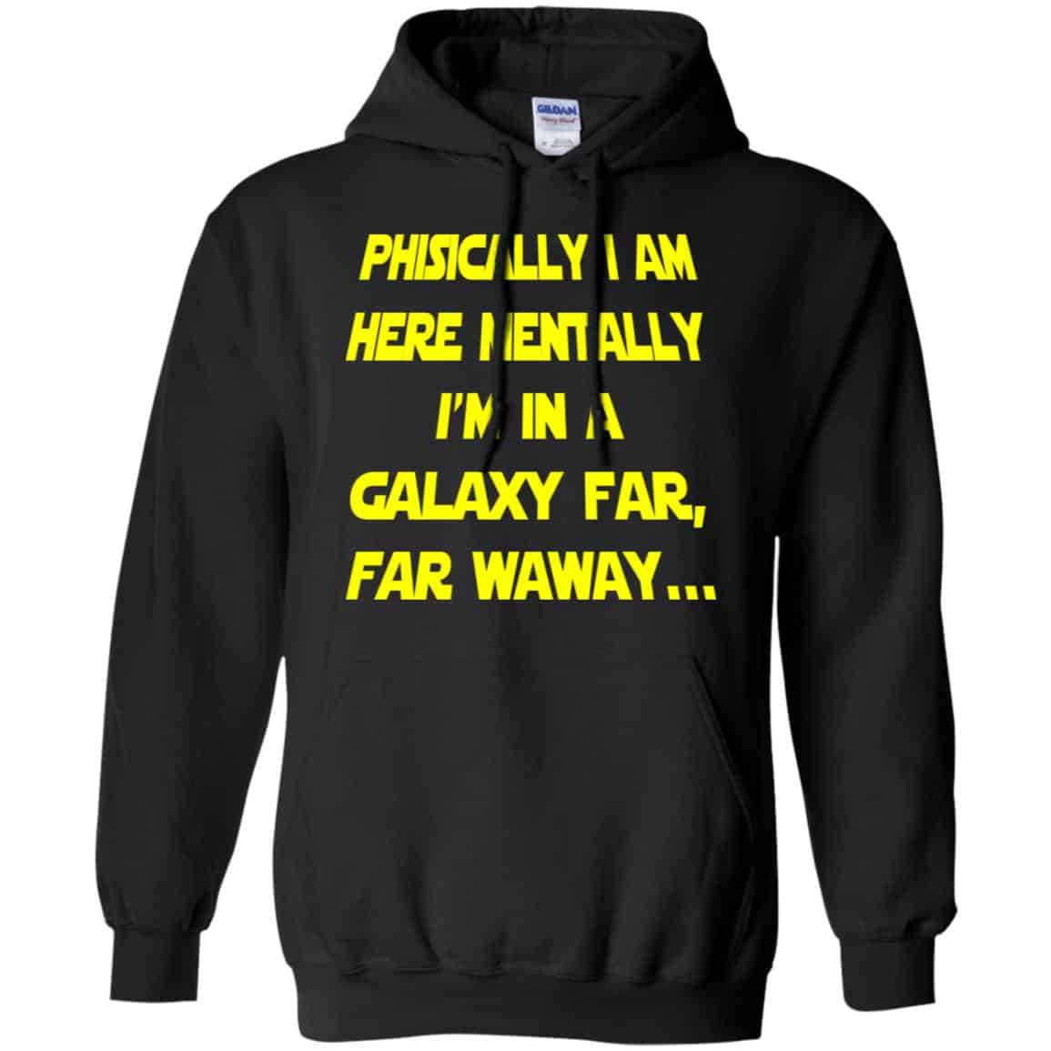 Physically I Am Here Mentally I’m In A Galaxy Far Far Waway Shirt, Hoodie, Tank