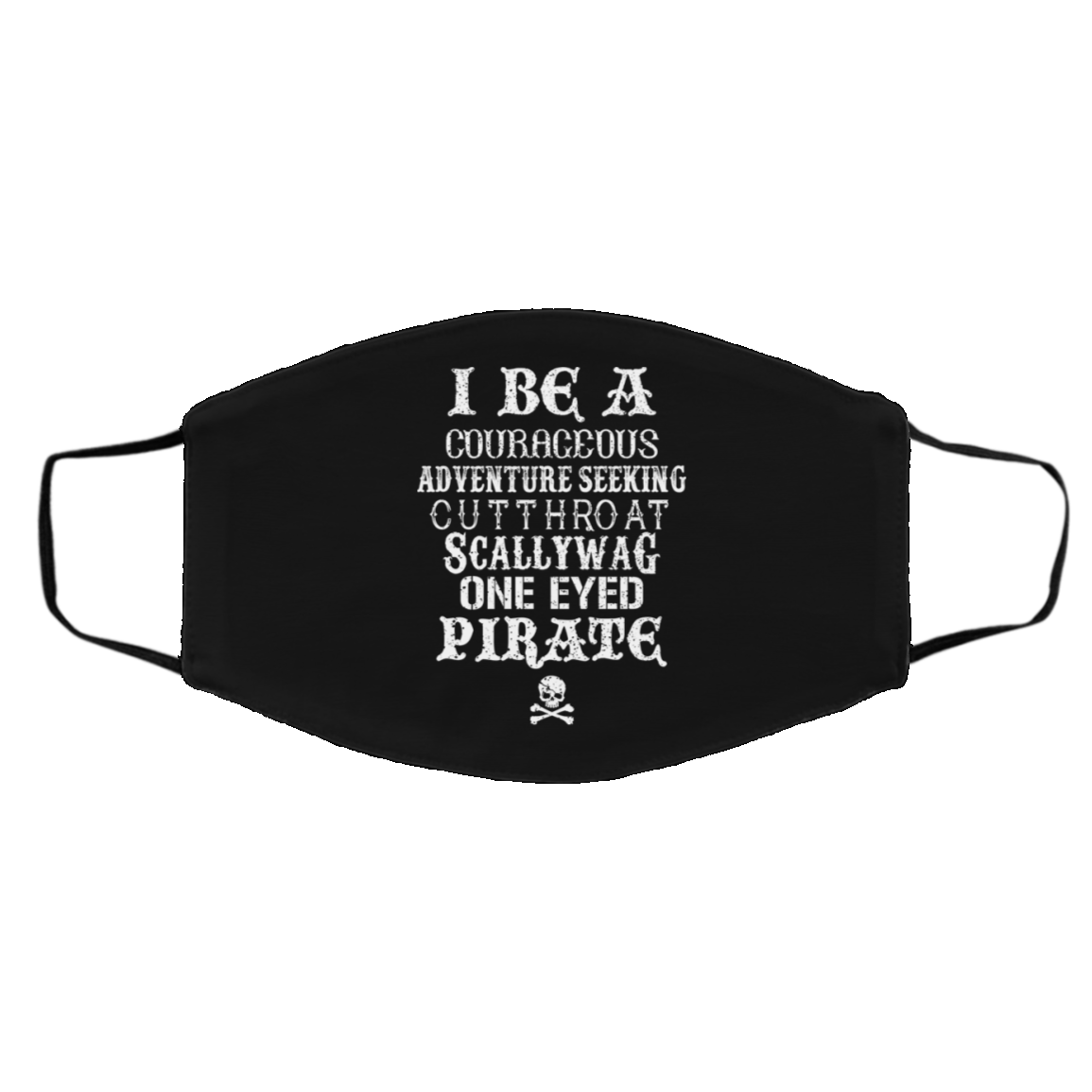 I Be A Courageous Adventure Seeking Cutthroat Scallywag One Eyed Pirate Face Mask