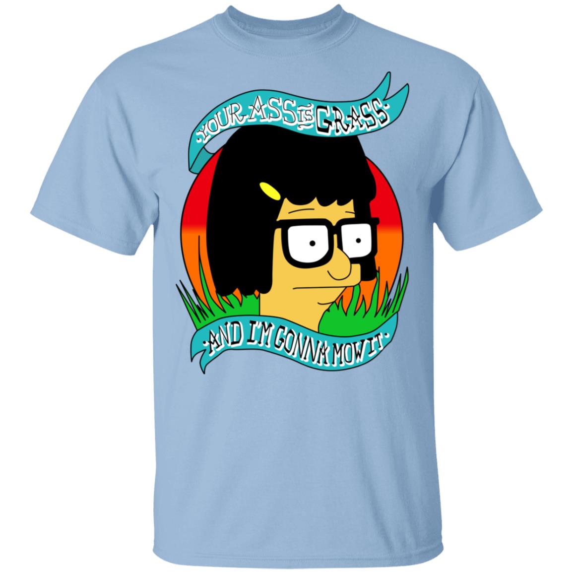 Bob’s Burger Your Ass Is Grass And I’m Gonna Mow It Shirt, Hoodie, Tank