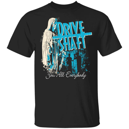 Drive Shaft You All Everybody Shirt, Hoodie, Tank