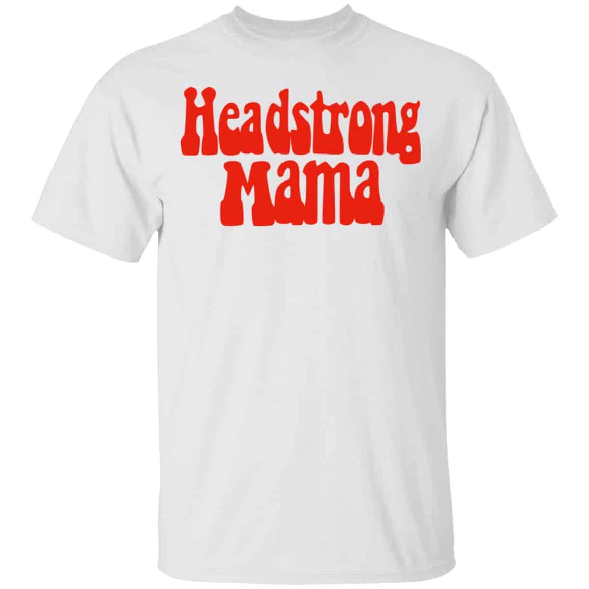 Headstrong Mama Shirt, Hoodie, Tank