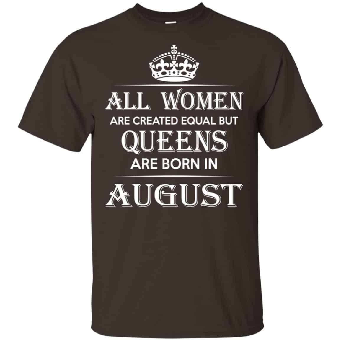 All Women Are Created Equal But Queens Are Born In August T-Shirts, Hoodie, Tank
