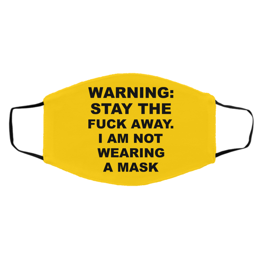 
	Warning Stay The Fuck Away I Am Not Wearing A Mask Face Mask