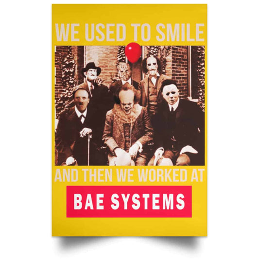 
	We Used To Smile And Then We Worked At BAE Systems Posters