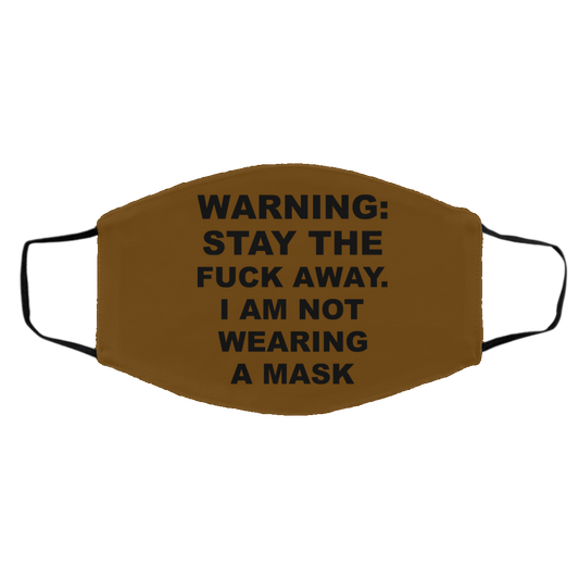 Warning Stay The Fuck Away I Am Not Wearing A Mask Face Mask