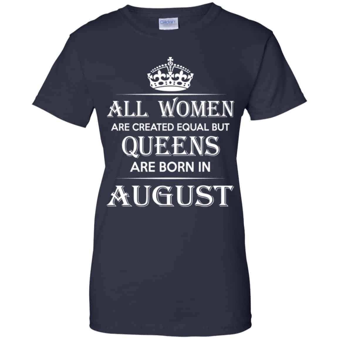 All Women Are Created Equal But Queens Are Born In August T-Shirts, Hoodie, Tank