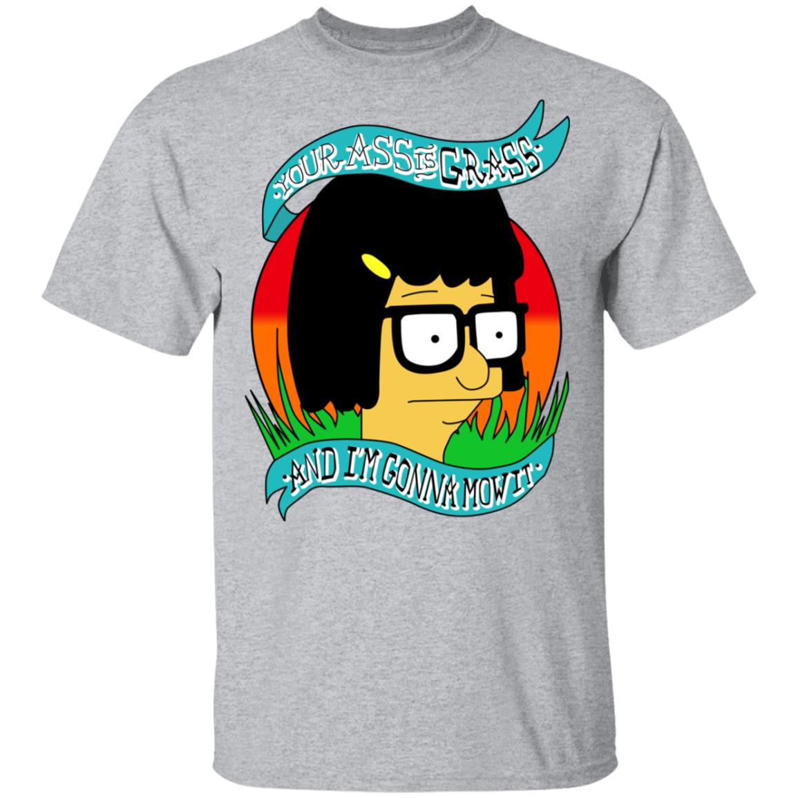 Bob’s Burger Your Ass Is Grass And I’m Gonna Mow It Shirt, Hoodie, Tank