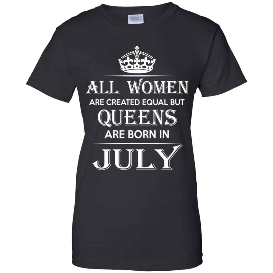 All Women Are Created Equal But Queens Are Born In July T-Shirts, Hoodie, Tank