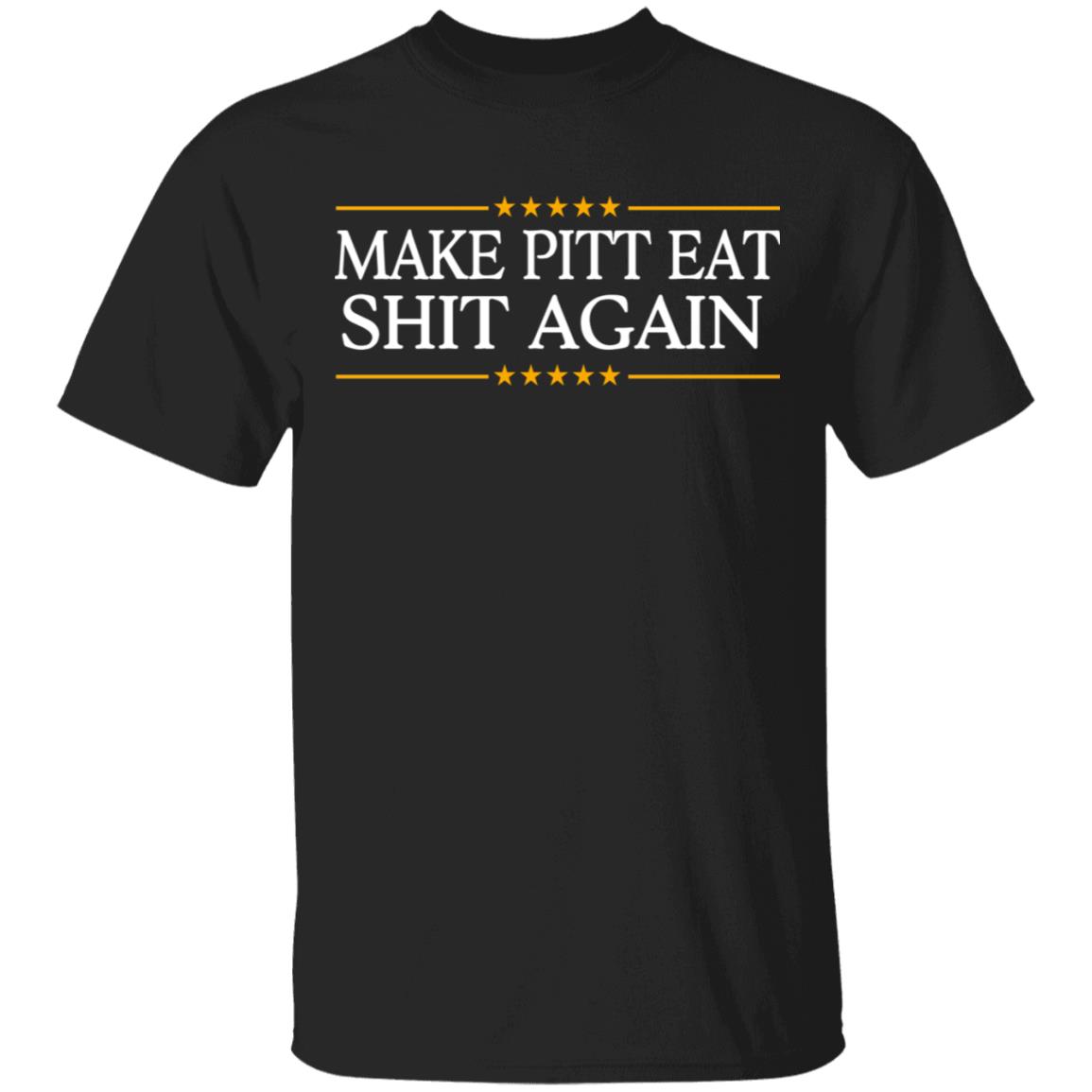 
	Make Pitt Eat Shit Again Shirt, Hoodie, Tank