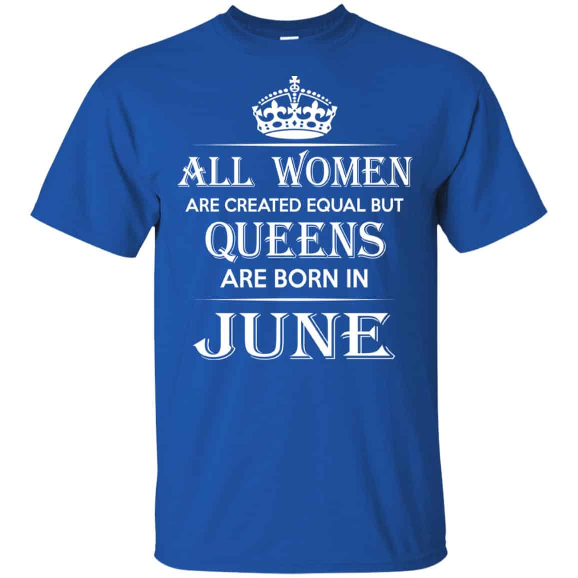 All Women Are Created Equal But Queens Are Born In June T-Shirts, Hoodie, Tank