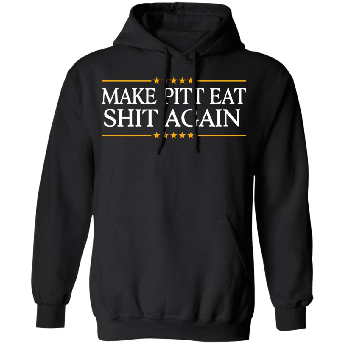 Make Pitt Eat Shit Again Shirt, Hoodie, Tank