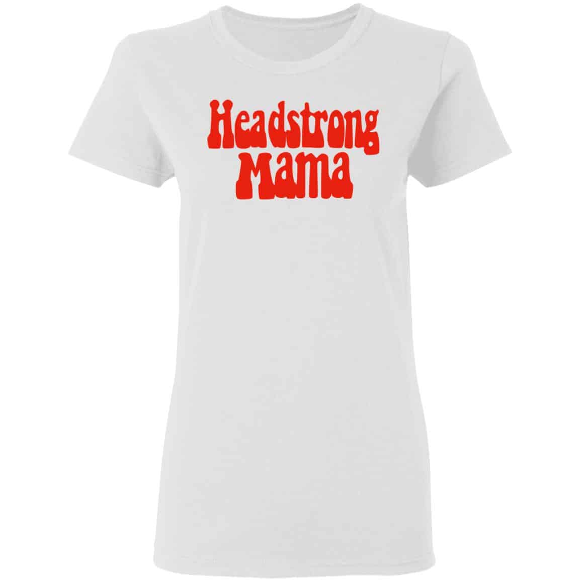 Headstrong Mama Shirt, Hoodie, Tank