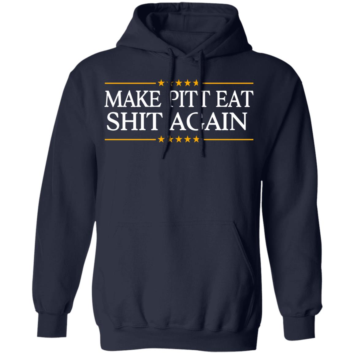 Make Pitt Eat Shit Again Shirt, Hoodie, Tank