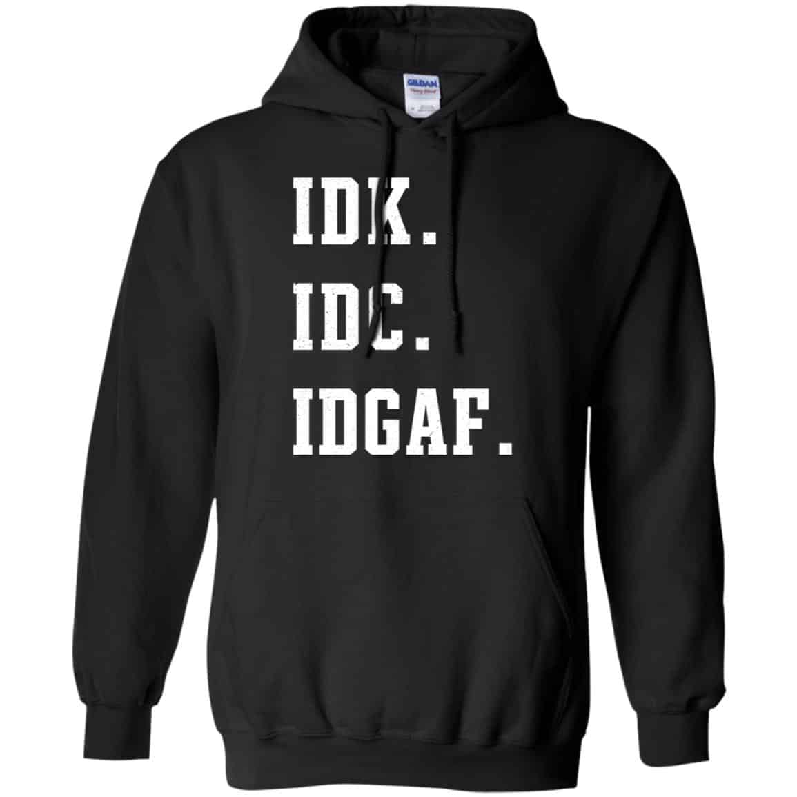 Idk Idc Idgaf Shirt, Hoodie, Tank