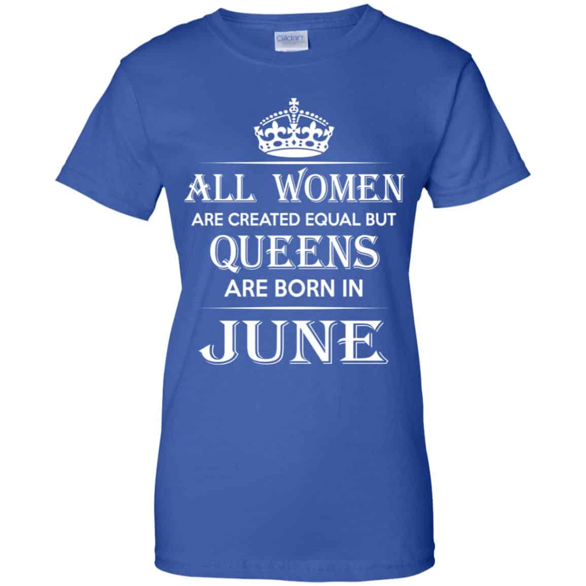 All Women Are Created Equal But Queens Are Born In June T-Shirts, Hoodie, Tank
