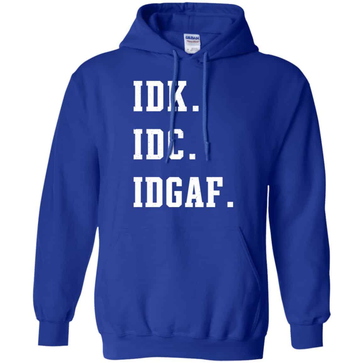 Idk Idc Idgaf Shirt, Hoodie, Tank