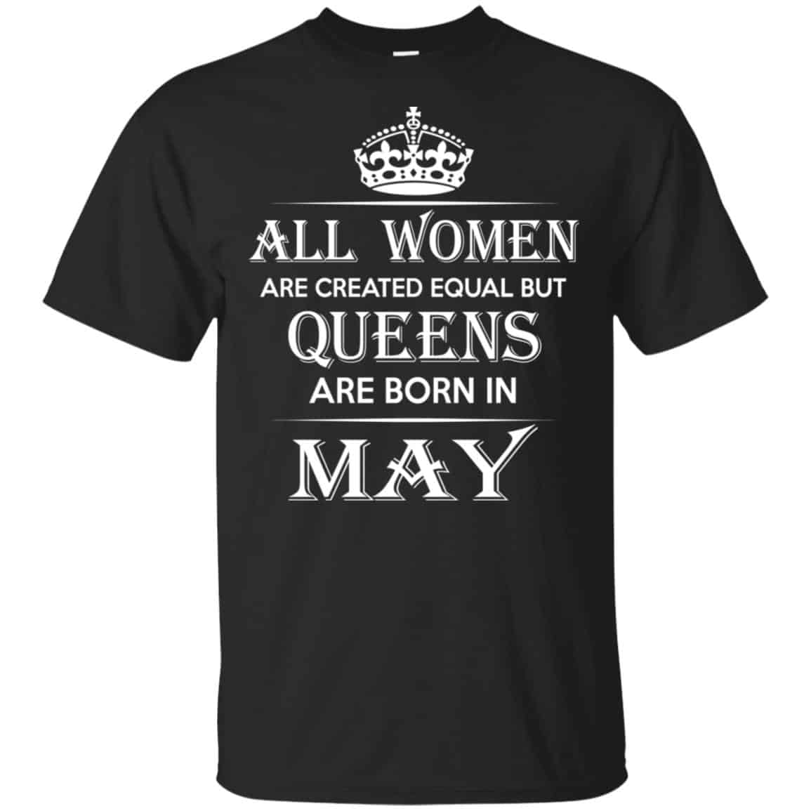 All Women Are Created Equal But Queens Are Born In May T-Shirts, Hoodie, Tank