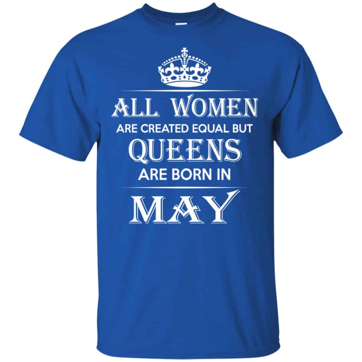 All Women Are Created Equal But Queens Are Born In May T-Shirts, Hoodie, Tank