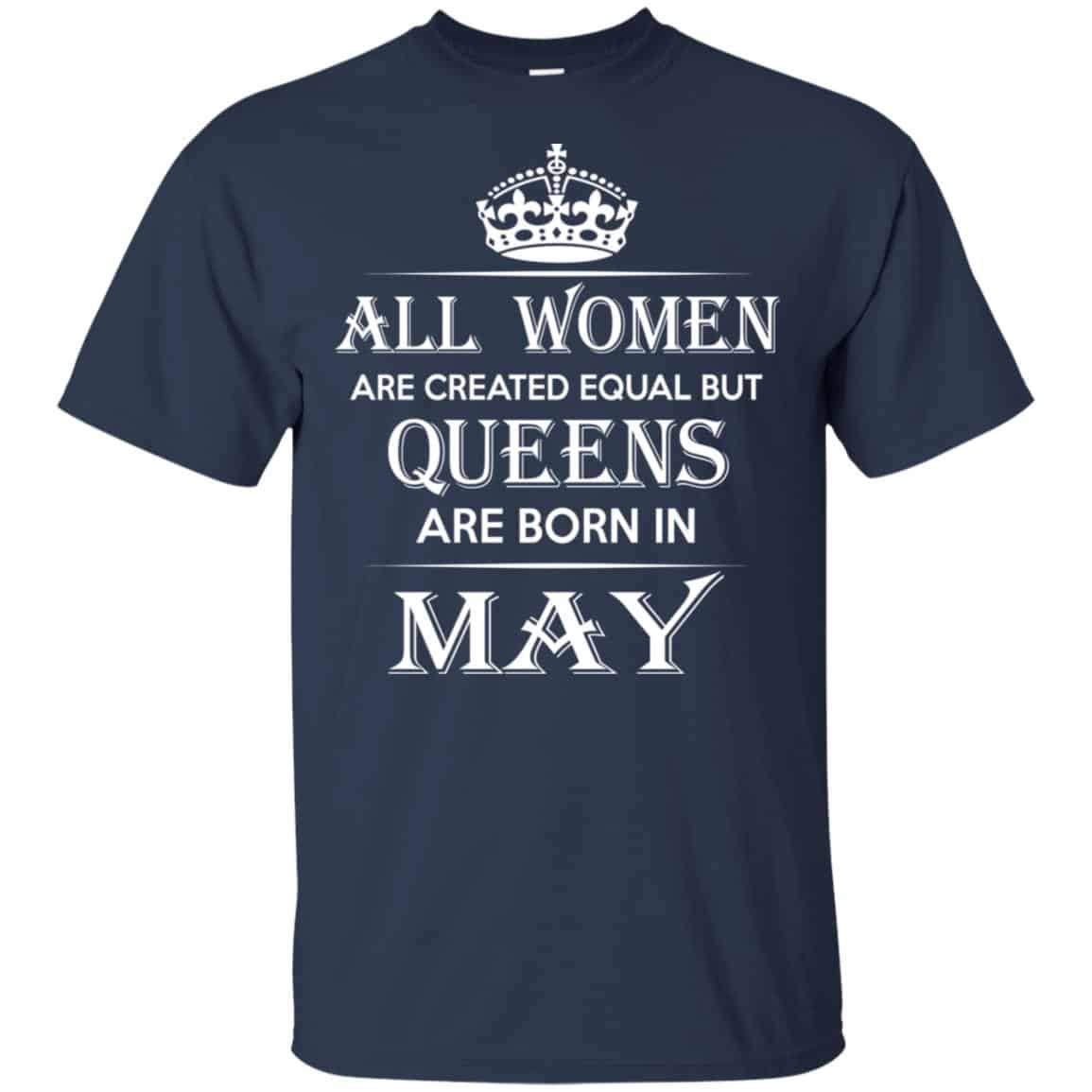 All Women Are Created Equal But Queens Are Born In May T-Shirts, Hoodie, Tank