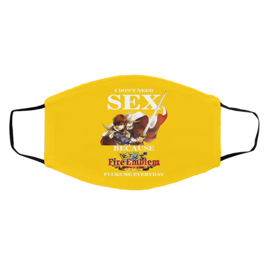 
	I Don’t Need Sex Because Fire Emblem Fucks Me Every Day Face Mask