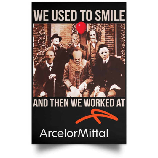 We Used To Smile And Then We Worked At ArcelorMittal Posters