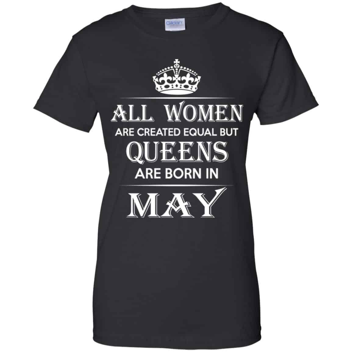 
	All Women Are Created Equal But Queens Are Born In May T-Shirts, Hoodie, Tank