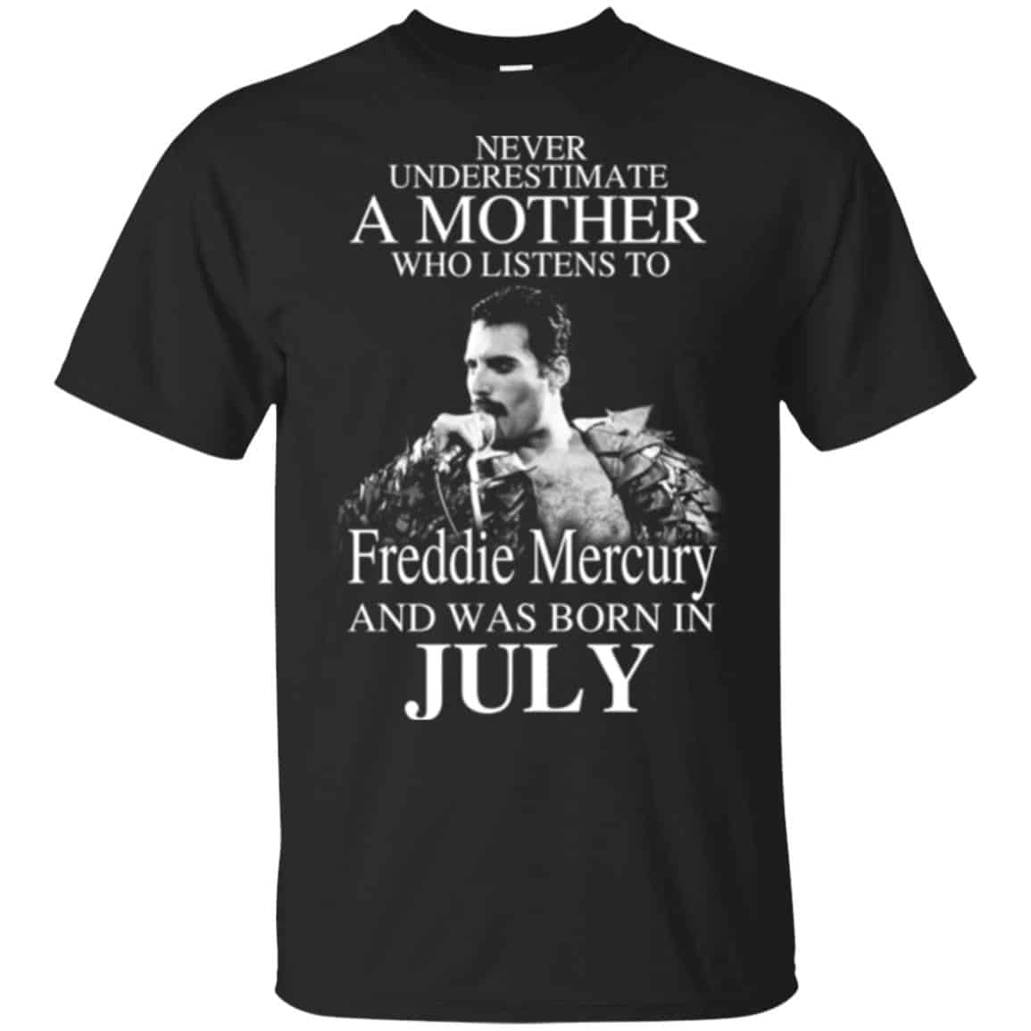 A Mother Who Listens To Freddie Mercury And Was Born In July T-Shirts, Hoodie, Tank