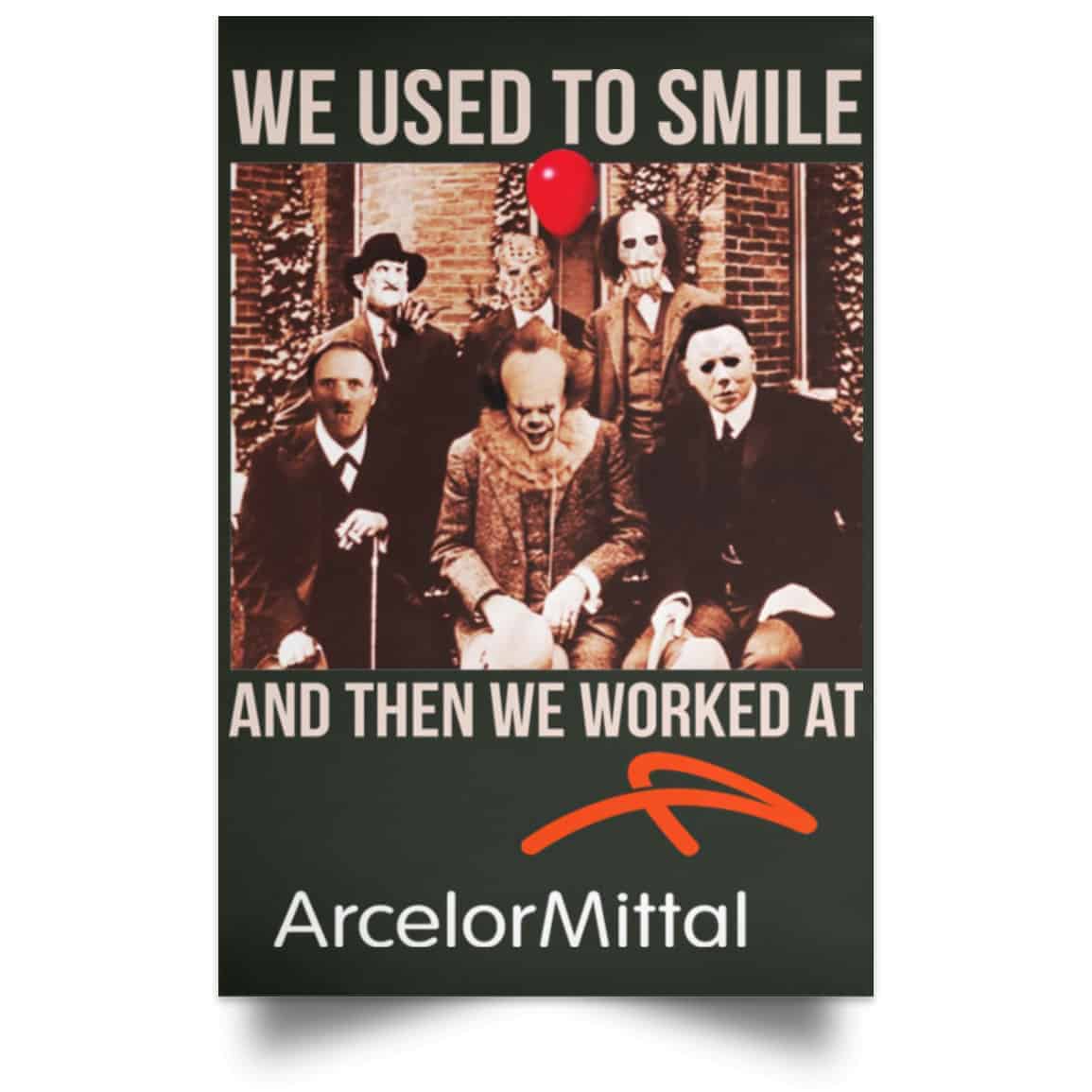 We Used To Smile And Then We Worked At ArcelorMittal Posters