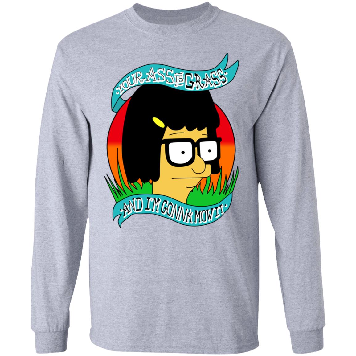 Bob’s Burger Your Ass Is Grass And I’m Gonna Mow It Shirt, Hoodie, Tank