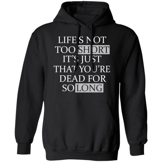 
	Life’s Not Too Short It’s Just That You’re Dead For So Long No Fear Shirt, Hoodie, Tank