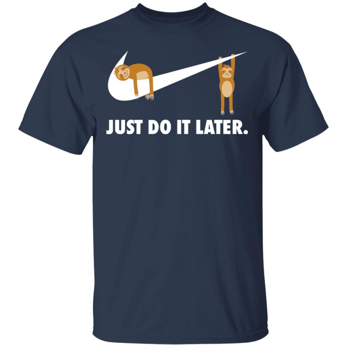 Sloth Just Do It Later Shirt, Hoodie, Tank