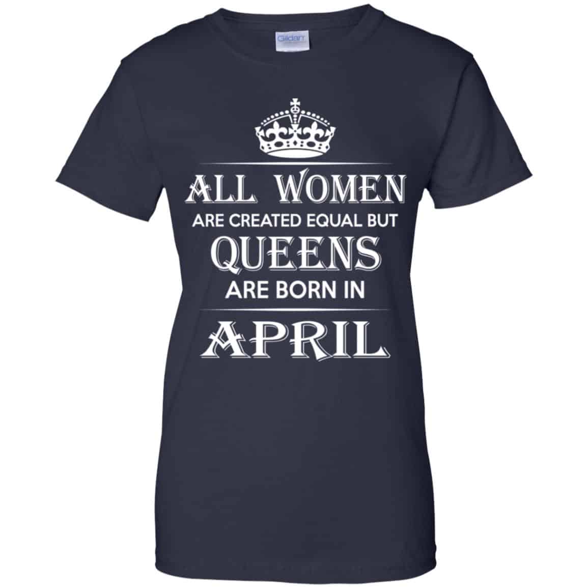 All Women Are Created Equal But Queens Are Born In April T-Shirts, Hoodie, Tank