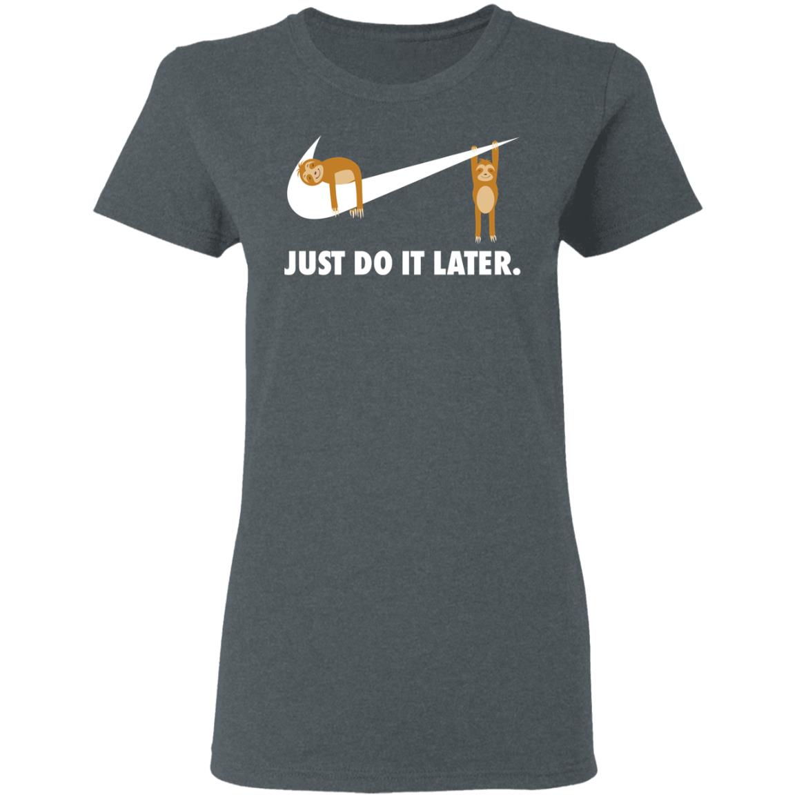 Sloth Just Do It Later Shirt, Hoodie, Tank