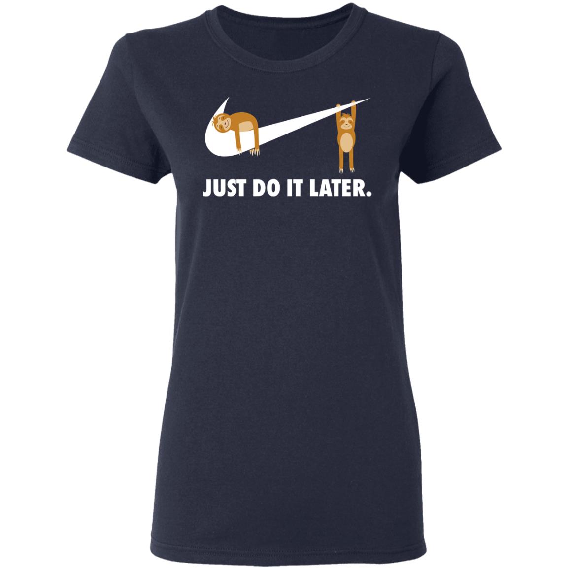 Sloth Just Do It Later Shirt, Hoodie, Tank