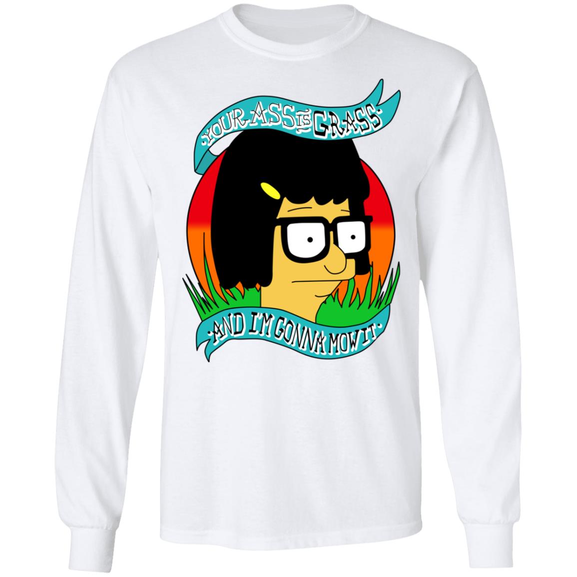 Bob’s Burger Your Ass Is Grass And I’m Gonna Mow It Shirt, Hoodie, Tank