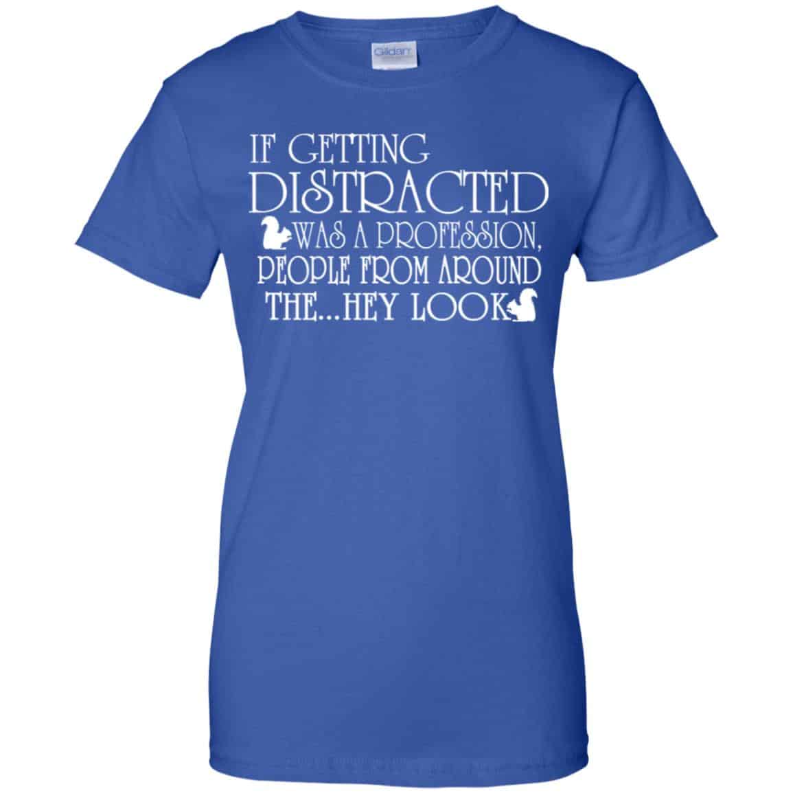 If Getting Distracted Was A Profession People From Around The .. Hey Look T-Shirts, Hoodie, Tank