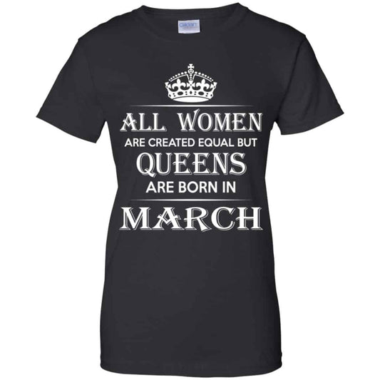
	All Women Are Created Equal But Queens Are Born In March T-Shirts, Hoodie, Tank