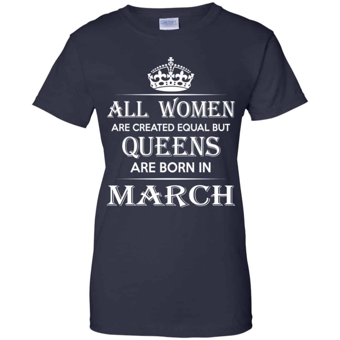 All Women Are Created Equal But Queens Are Born In March T-Shirts, Hoodie, Tank