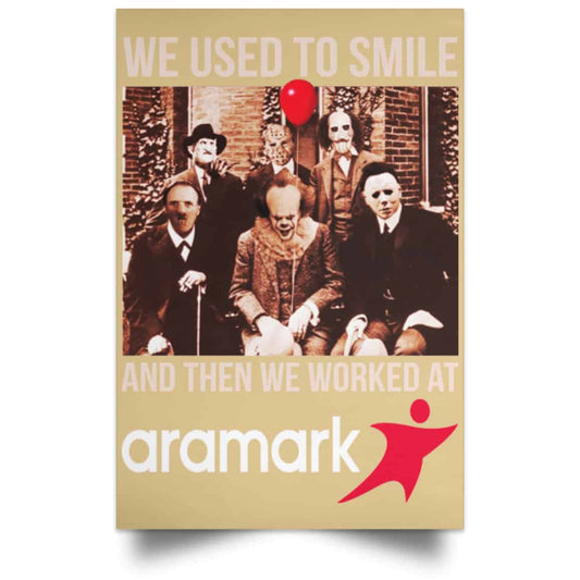 
	We Used To Smile And Then We Worked At Aramark Posters
