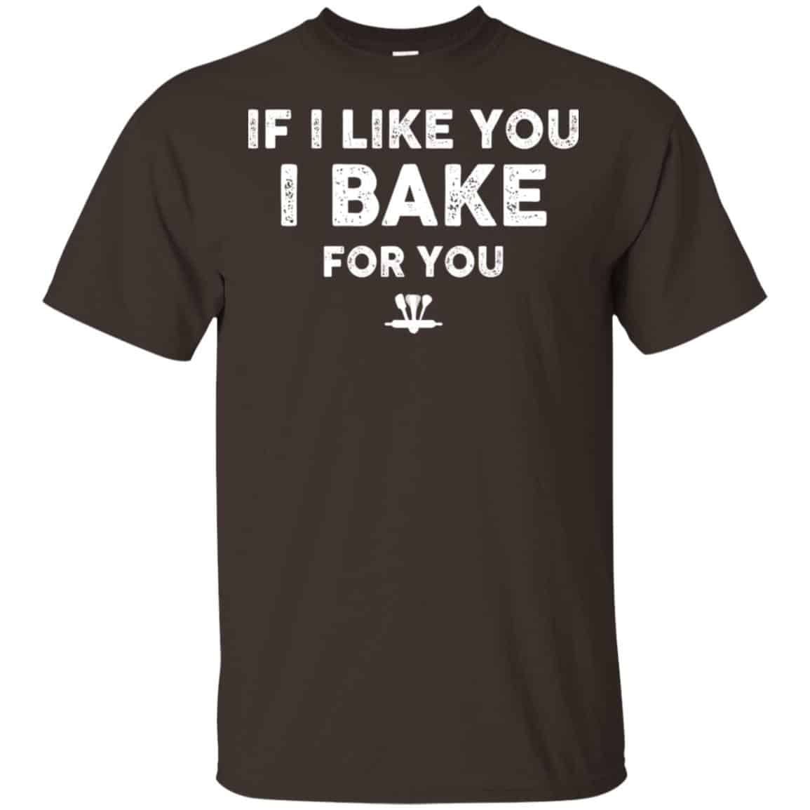If I Like You I Bake For You Shirt, Hoodie, Tank